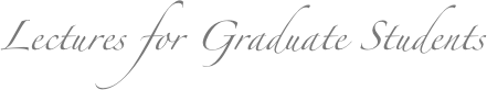 Lectures for Graduate Students