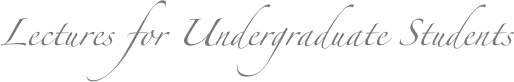Lectures for Undergraduate Students